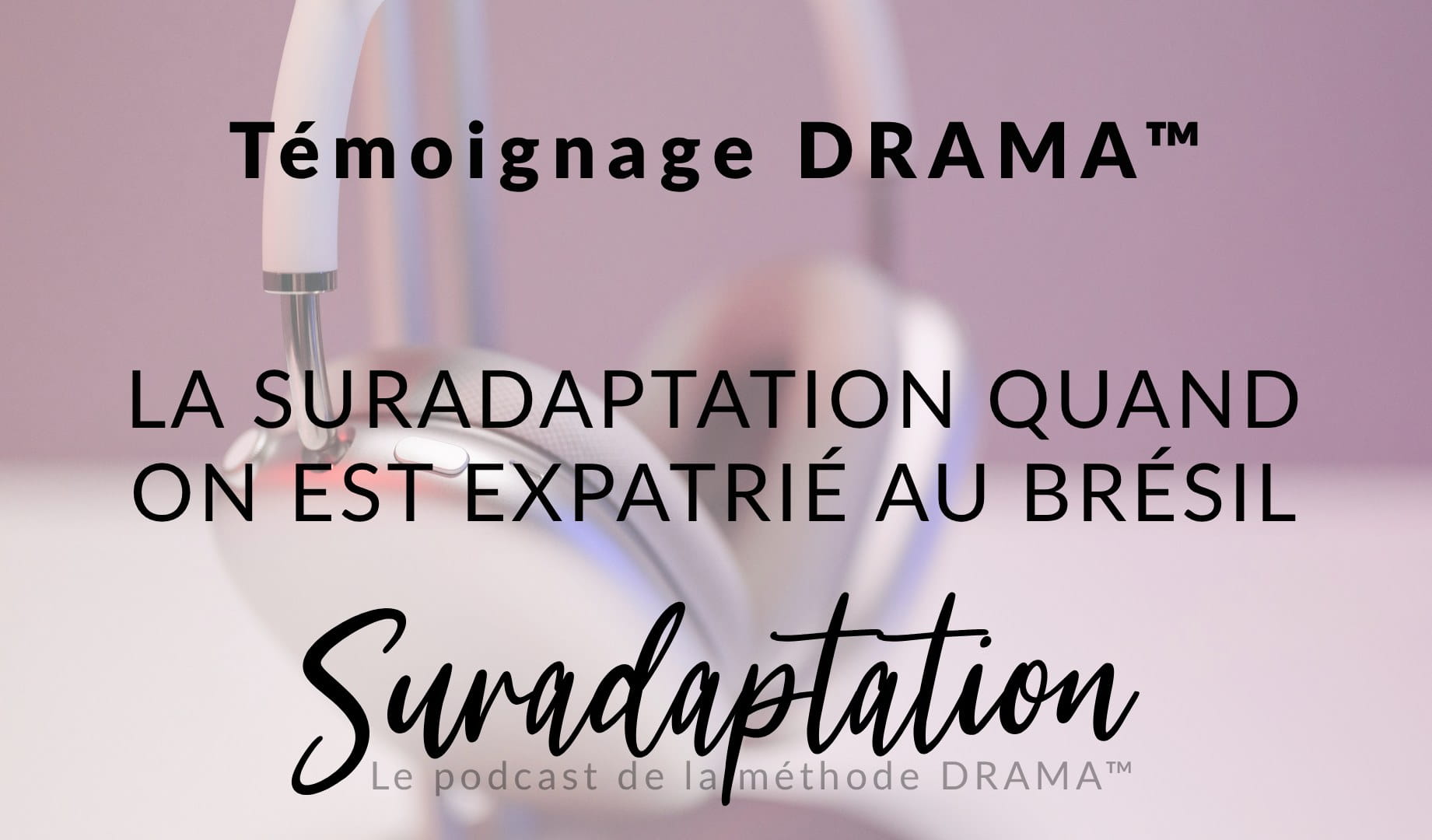 Expatriation et suradaptation : témoignage d’un Français au Brésil (IFS, enfant intérieur, méthode DRAMA™)