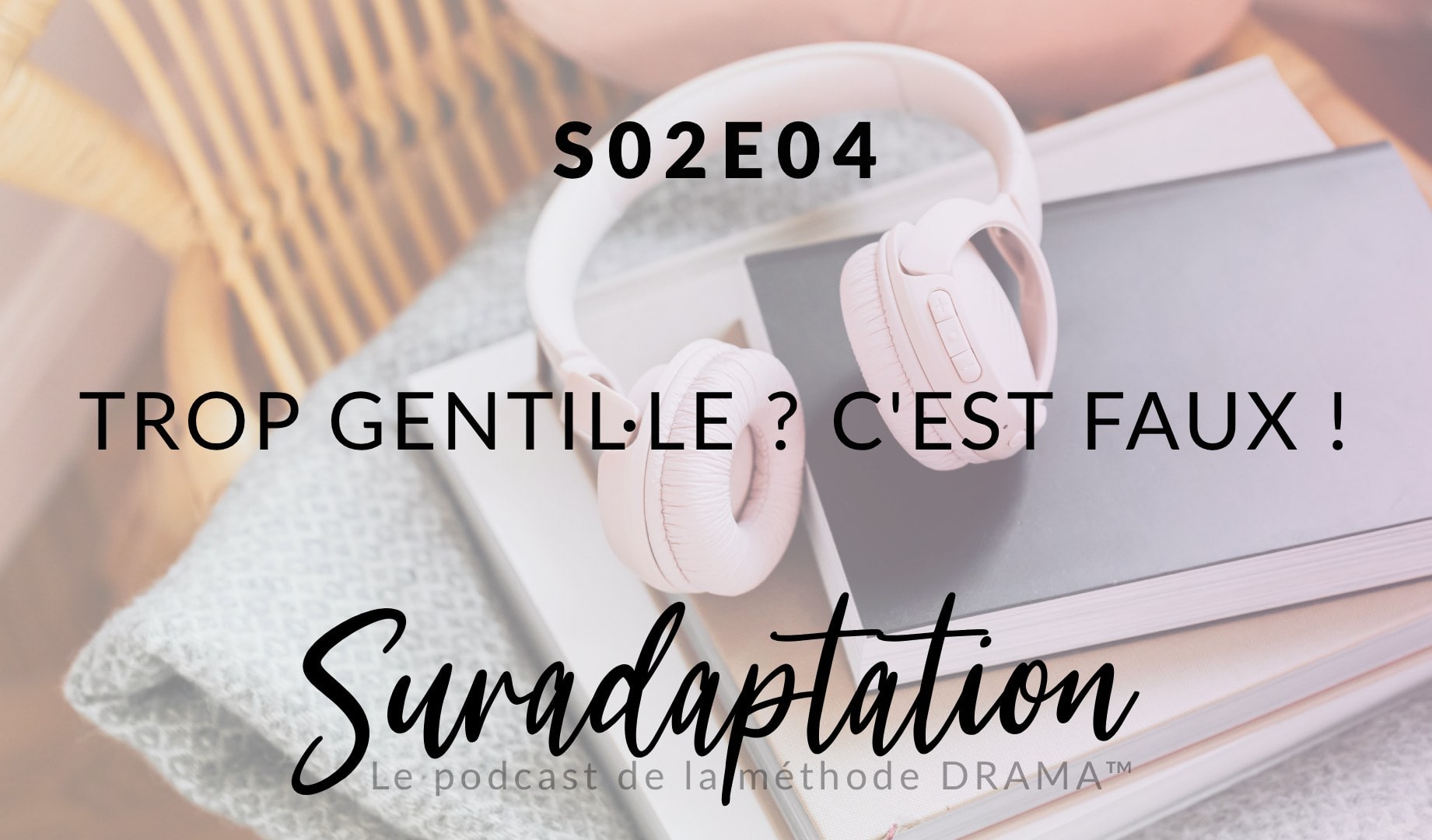 Trop gentille ? C&rsquo;est faux ! Suradaptation, déni, ego et faux self