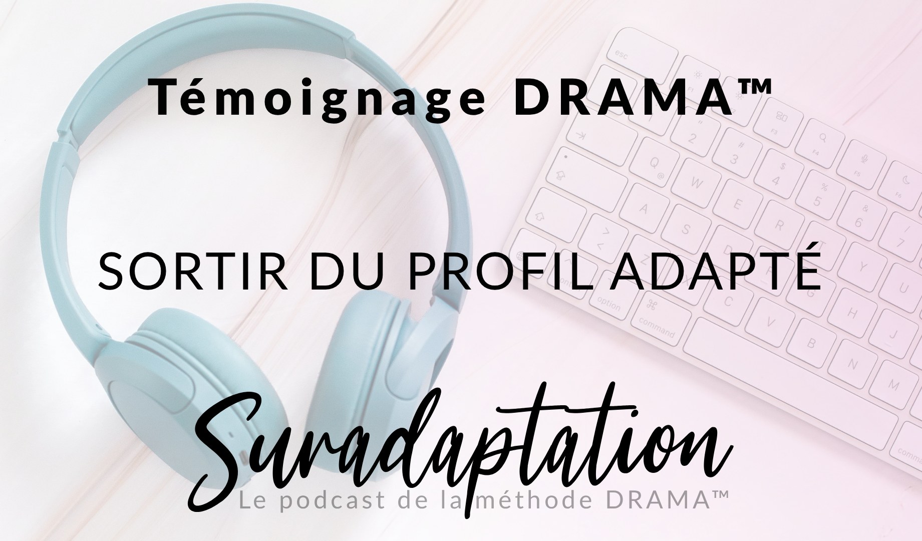 Témoignage DRAMA ™ : sortir du profil adapté