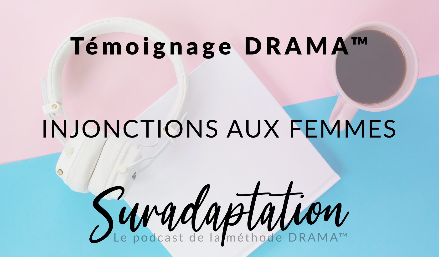 Témoignage DRAMA™ : sortir des injonctions sociales et recréer sa définition du bonheur