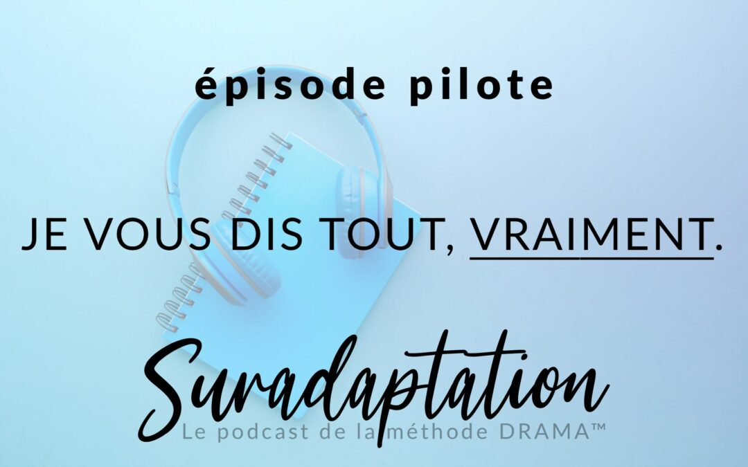 Je vous dis tout de ma suradaptation, vtaiment tout.