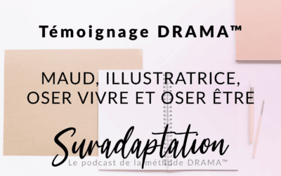 Le Blog 6 Témoignage atelier DRAMA™ : Maud, illustratrice à Lille, oser vivre et oser être