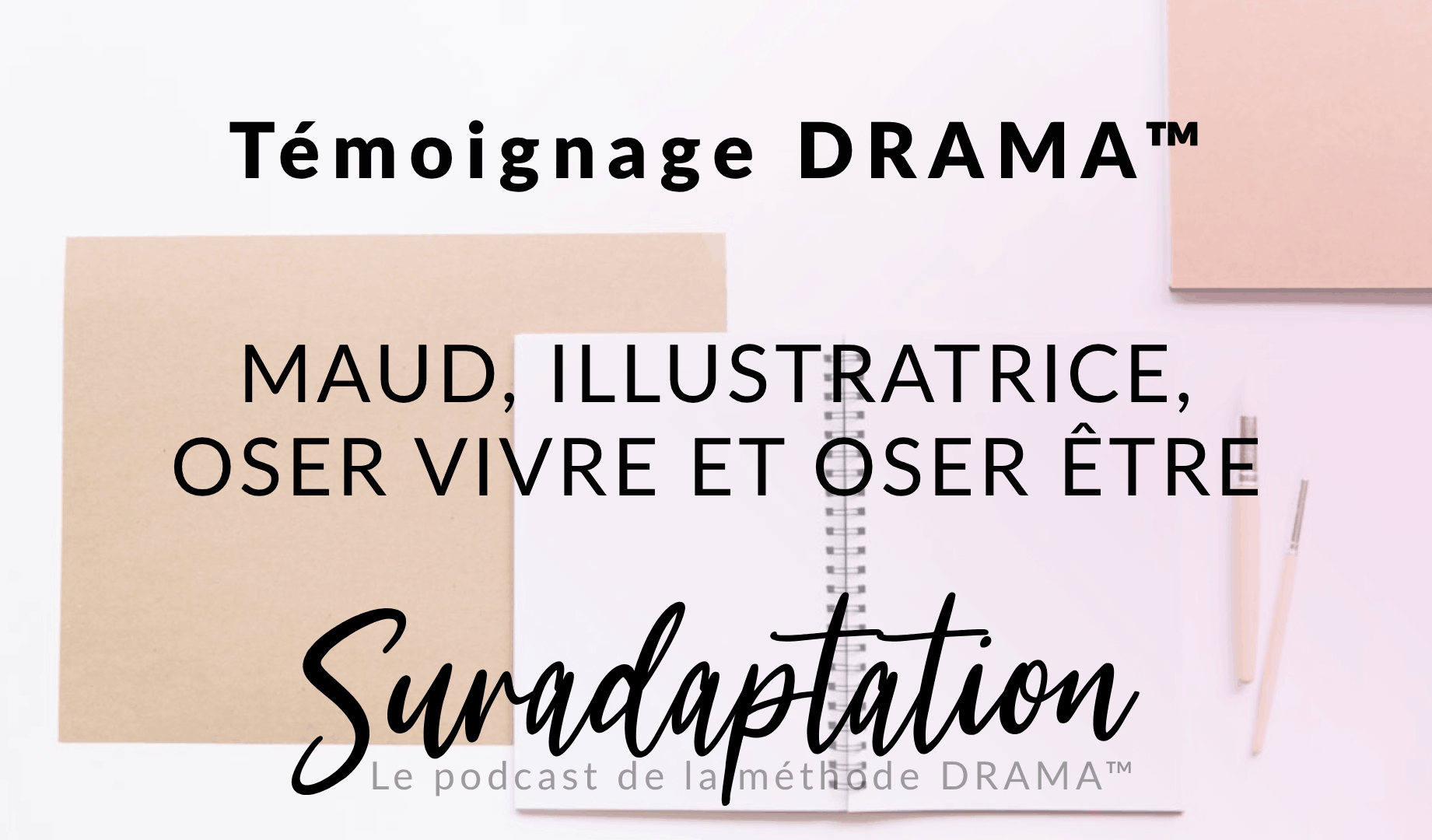 Témoignage atelier DRAMA™ : Maud, illustratrice à Lille, oser vivre et oser être